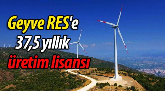 Geyve RES'e 37,5 yıllık üretim lisansı