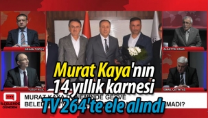 Murat Kaya'nın 14 yıllık karnesi TV264'te ele alındı