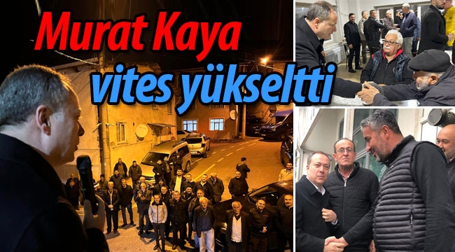 Murat Kaya vites yükseltti