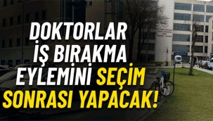 Doktorlar iş bırakmayı seçim sonrasına erteledi!