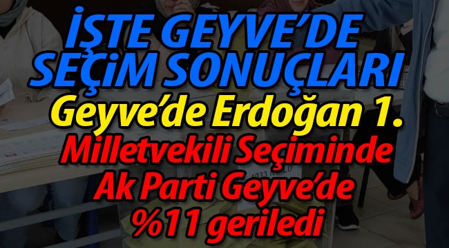 Geyve Erdoğan dedi.. İşte Geyve'de seçim sonuçları
