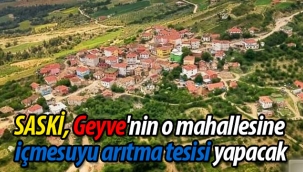 Geyve'nin o mahallesine içmesuyu arıtma tesisi yapılacak