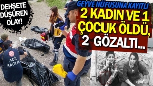 Geyveli anne ve 5 yaşındaki oğlu da öldü
