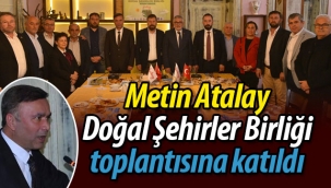 Metin Atalay, Doğal Şehirler Birliği'nin toplantısına katıldı