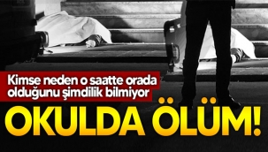 Okulda ölü bulundu! 