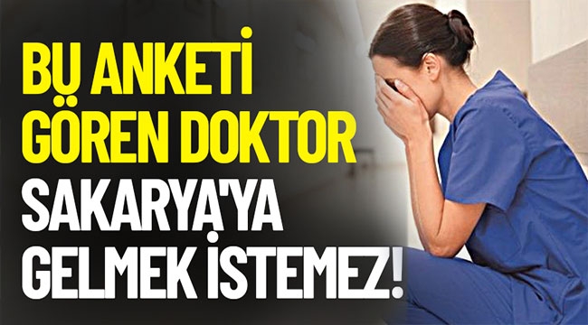 Bu anketi gören doktor Sakarya'ya gelmek istemez!