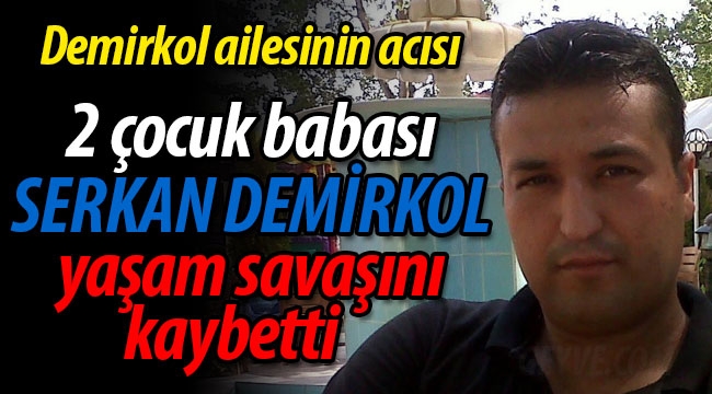 Demirkol ailesinin acısı Serkan Demirkol vefat etti.