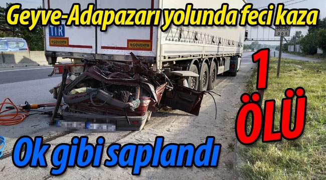 Geyve-Adapazarı yolunda feci kaza: 1 ÖLÜ