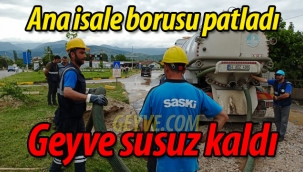 Geyve'de ana boru patladı; ilçe susuz kaldı