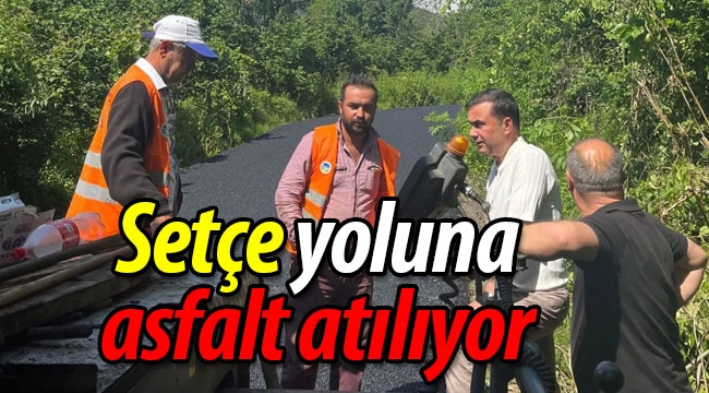 Setçe yoluna asfalt atılıyor