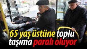65 yaş üstüne toplu taşıma paralı oluyor!