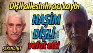 Dişli ailesinin acı kaybı; Haşim Dişli vefat etti