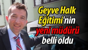 Geyve Halk Eğitimi'nin yeni müdürü belli oldu
