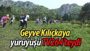 Geyve Kılıçkaya yürüyüşü TV264'teydi