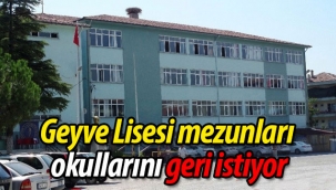Geyve Lisesi mezunları okullarını geri istiyor
