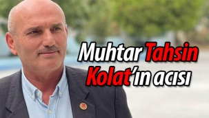 Muhtar Tahsin Kolat'ın acısı