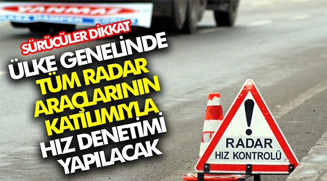 Sürücüler dikkat! Ülke genelinde hız denetimi yapılacak