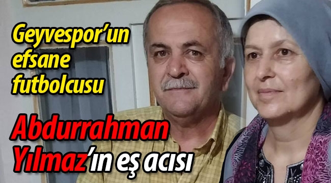 Abdurrahman Yılmaz'ın eş acısı