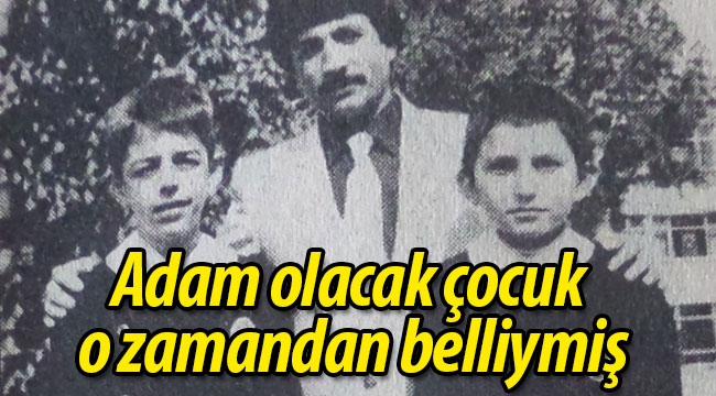 Adam olacak çocuk, o zamandan belliymiş