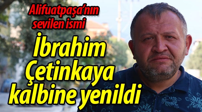 Alifuatpaşa'nın sevilen ismi kalbine yenildi