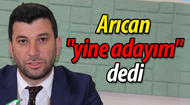 Arıcan "yine adayım" dedi