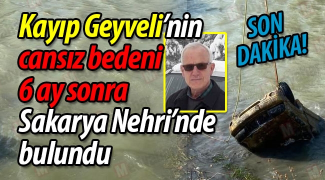 Cansız bedeni 6 ay sonra Sakarya Nehri'nde bulundu!