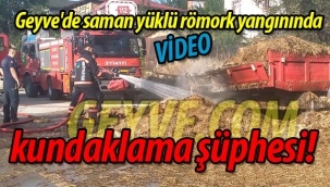 Geyve'de saman yüklü römork yangınında kundaklama şüphesi!
