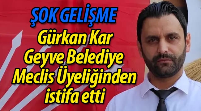 Gürkan Kar, Belediye Meclis Üyeliği'nden istifa etti