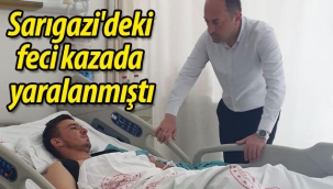 Sarıgazi'deki feci kazada yaralanmıştı