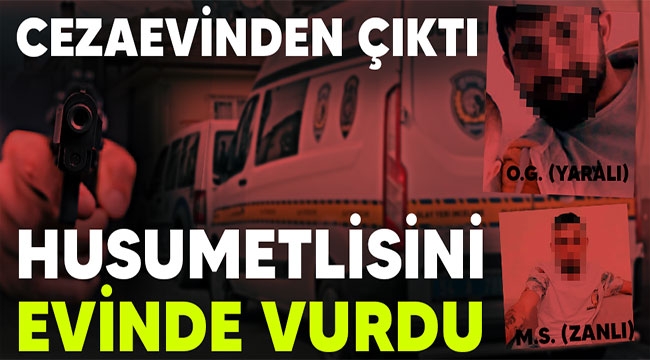 Cezaevinden çıktı, husumetlisini evinde vurdu!