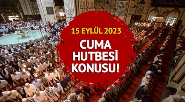 CUMA HUTBESİ KONUSU nedir?