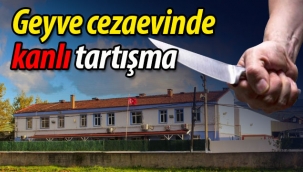 Geyve cezaevinde kanlı tartışma