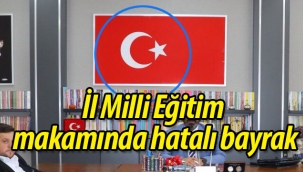 İl Milli Eğitim makamında hatalı bayrak