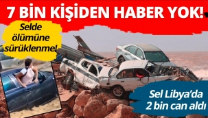 Libya'da sel felaketi! 2 bin ölü, 7 bin kayıp