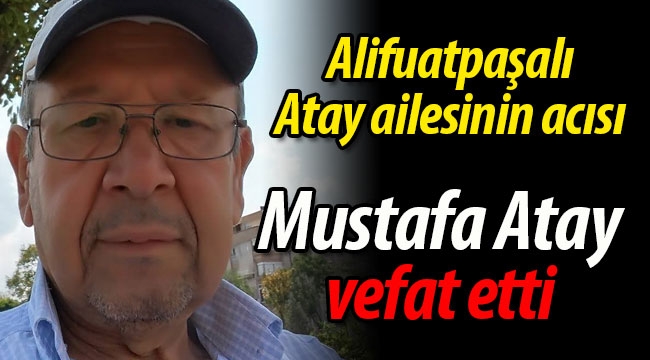 Mustafa Atay vefat etti
