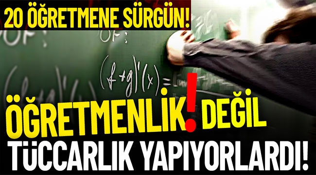 Öğretmenlik değil tüccarlık yapıyorlardı! 