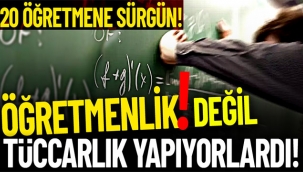 Öğretmenlik değil tüccarlık yapıyorlardı! 