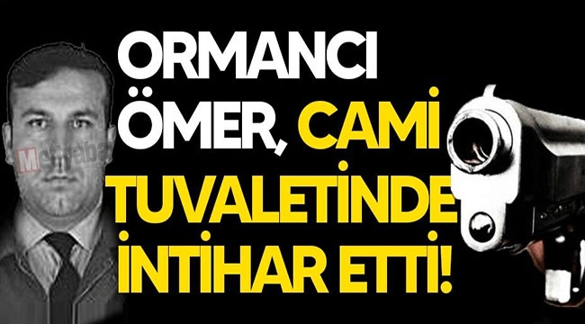 Ormancı Ömer cami tuvaletinde intihar etti!