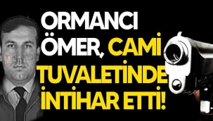 Ormancı Ömer cami tuvaletinde intihar etti!