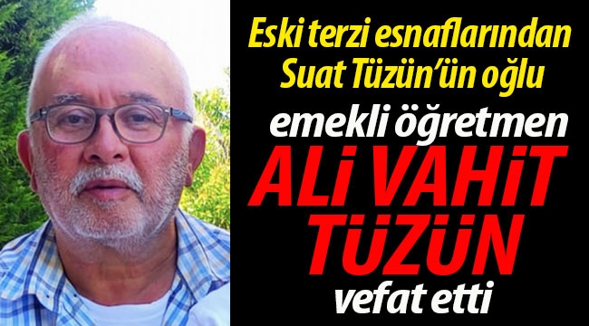 Tüzün ailesinin acısı; Ali Vahit Tüzün vefat etti