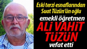 Tüzün ailesinin acısı; Ali Vahit Tüzün vefat etti
