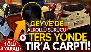 Alkollü sürücü ters yönde TIR'a çarptı! 1 ölü, 3 yaralı