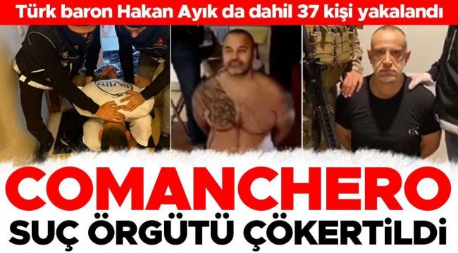 Bakan Yerlikaya duyurdu! Comanchero suç örgütü çökertildi