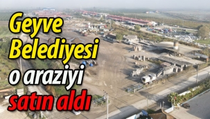 Geyve Belediyesi o araziyi satın aldı