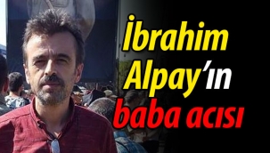 İbrahim Alpay'ın baba acısı