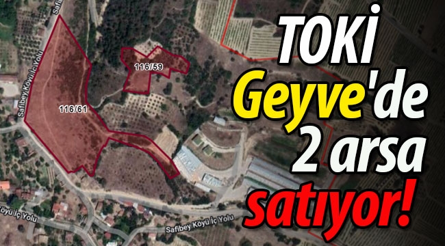 TOKİ Geyve'de 2 arsa satıyor! 