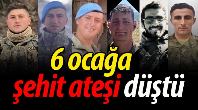 6 ocağa daha şehit ateşi düştü