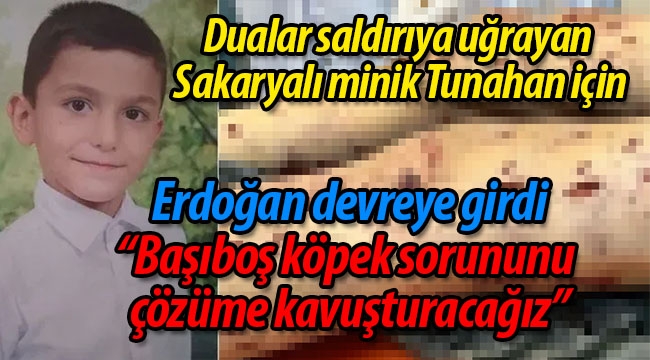 Dualar saldırıya uğrayan Sakaryalı minik Tunahan için