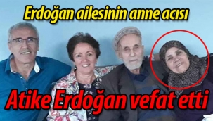 Erdoğan ailesinin anne acısı: Atike Erdoğan vefat etti