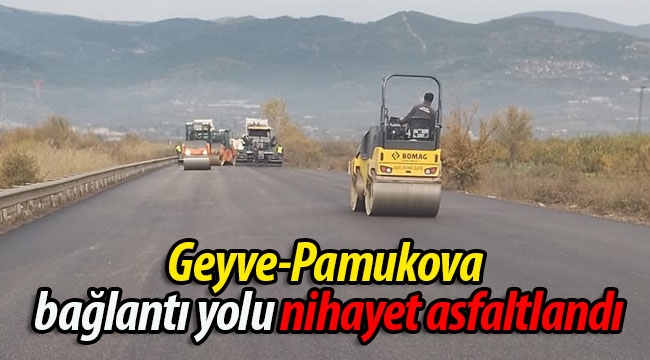 Geyve-Pamukova bağlantı yolu nihayet asfaltlandı